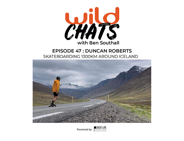 Wild Chats with Ben Southall: Episode 47 - Duncan Roberts: Skateboarding 1300km Around Iceland