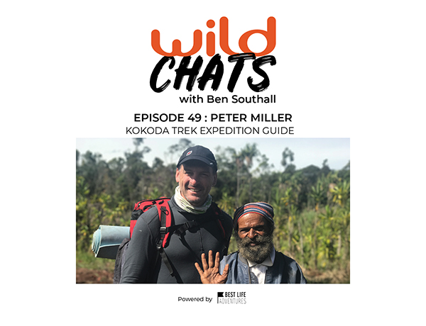 Wild Chats with Ben Southall: Episode 49 - Peter Miller: Kokoda Trek Expedition Guide