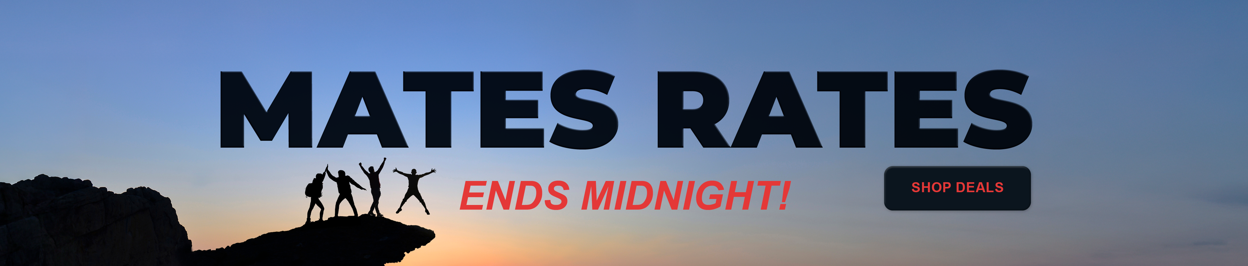 Mates Rates 26 ENDS MIDNIGHT Hs Bnr