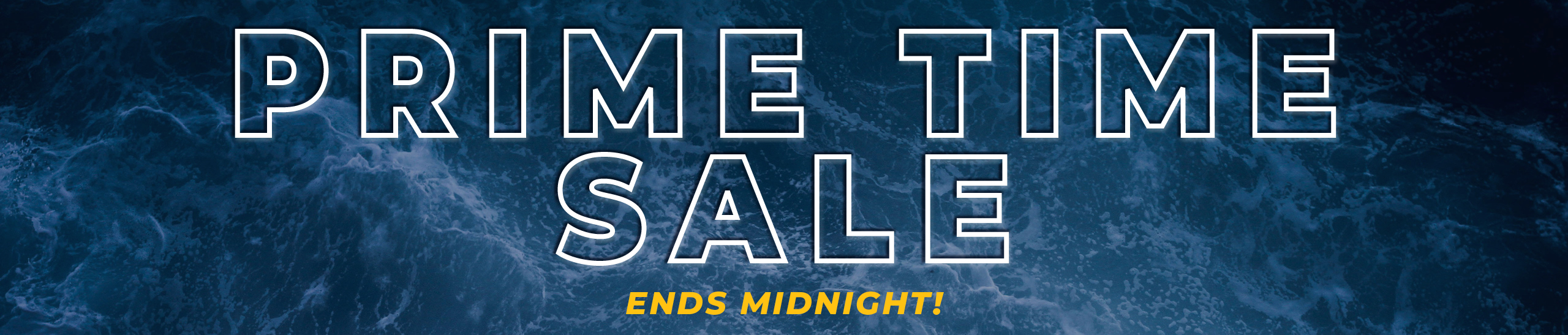 Prime Time Sale 26 ENDS MIDNIGHT Hs Bnr