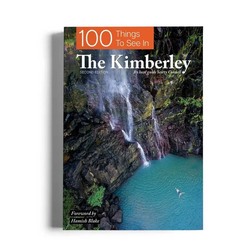 100 Things To See In The Kimberley - 2nd Edition