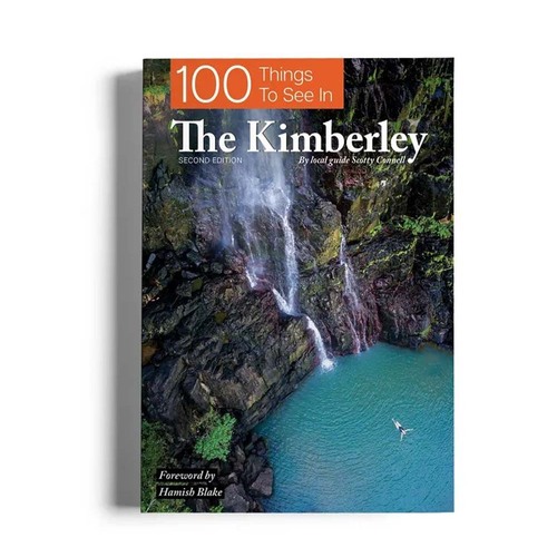 100 Things To See In The Kimberley - 2nd Edition