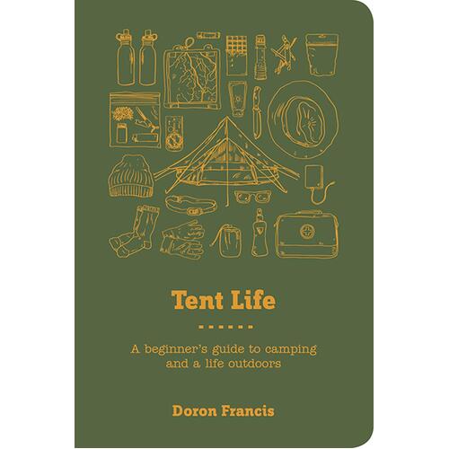 Tent Life: A Beginner's Guide to Camping and a Life Outdoors - Flexi Bound Book
